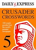 Crusader Crosswords: v. 5: 100 Cryptic Puzzles from the World's Greatest Newspaper (Daily Express)