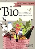 Bio : Petit manuel à l'usage du consommateur Bio : Petit manuel à l'usage du consommateur