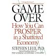 Game Over: How You Can Prosper in a Shattered Economy