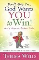 Don't Give In...God Wants You to Win!: Preparing for Victory in the Battle of Life