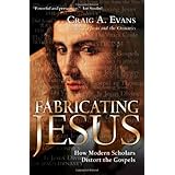 fabricating jesus how modern scholars distort the gospels