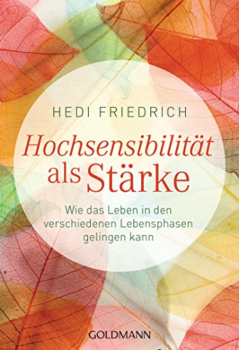 Hochsensibilität als Stärke: Wie das Leben in den verschiedenen Lebensphasen gelingen kann (German Edition)