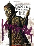 Ivan the Terrible: Tsar of Death (Wicked History)