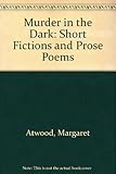 Murder in the dark : short fictions and prose poems