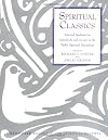 Spiritual Classics : Selected Readings for Individuals and Groups on the Twelve Spiritual Disciplines