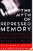 The Myth of Repressed Memory: False Memories and Allegations of Sexual Abuse