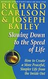 Slowing Down to the Speed of Life: How to Create a More Peaceful, Simpler Life from the Inside Out