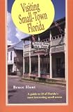 Visiting Small-Town Florida: A Guide to 39 of Florida's Most Interesting Small Towns