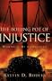 The Boiling Pot of Injustice