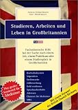 Studieren, Arbeiten und Leben in Gro�britannien: Fachm�nnische Hilfe bei der Suche nach einem Job, einem Praktikum oder einem Studienplatz in ... Adressen, Chancen f�r Mediziner, MBA