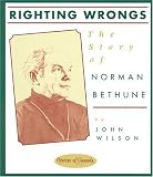 Books : Righting Wrongs: The Story of Norman Bethune (Stories of Canada)