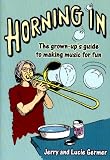 Horning In: The Grown-Up's Guide to Making Music for Fun