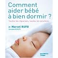 Comment aider b�b� � bien dormir ? : Toutes les r�ponses, toutes les solutions