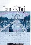 Tourists at the Taj: Performance and Meaning at a Symbolic Site (International Library of Sociology)
