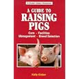 A Guide to Raising Pigs: Care, Facilities, Breed Selection, Management (Storey Animal Handbook) by Kelly Klober