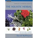 complete illustrated guide to the holistic herbal