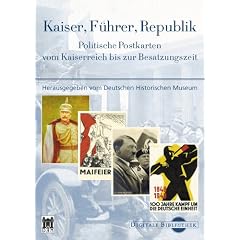 Digitale Bibliothek 92: Kaiser, F�hrer, Republik. Politische Postkarten vom Kaiserreich bis zur Besatzungszeit