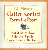 10-Minute Clutter Control Room-by-Room: Hundreds of Easy, Effective Tips for Every Room in the House