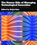 The Human Side of Managing Technological Innovation: A Collection of Readings