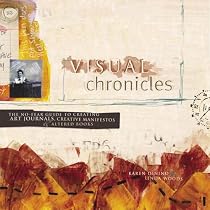Visual Chronicles: The No-Fear Guide to Art Journals, Creative Manifestos and Altered Books