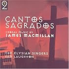 Cantos Sagrados: Choral Music by James Macmillan by  James MacMillan, Anne Taylor, Catherine Gill, Charlotte Rusby, and Jennifer Dunford 