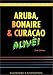 The Aruba, Bonaire & Curacao: Alive! (Aruba, Bonaire and Curacao Alive Guide) (Aruba, Bonaire and Curacao Alive Guide)