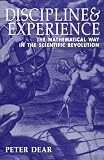 Discipline & Experience: The Mathematical Way in the Scientific Revolution (Science and Its Conceptual Foundations)