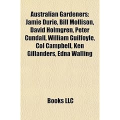 Australian Gardeners: Jamie Durie, Bill Mollison, David Holmgren, Peter Cundall, William Guilfoyle, Col Campbell, Ken Gillanders, Edna Walli