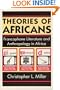Theories of Africans: Francophone Literature and Anthropology in Africa (Black Literature and Culture Series)