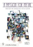 A Passion for Metal: Reflections and Techniques of a Metal Sculptor (Schiffer Art Book)