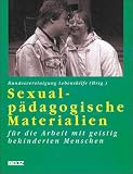 Sexualp&auml;dagogische Materialien f&uuml;r die Arbeit mit geistig behinderten Menschen - Ilse Achilles, Regina B&auml;tz, Marianne Bartzok
