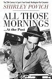All Those Mornings?At the Post: The Twentieth Century in Sports From Famed Washington Post Columnist Shirley Povich