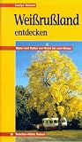 Wei�russland entdecken. Natur und Kultur von Brest bis zum Dnepr