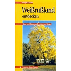 Wei�russland entdecken. Natur und Kultur von Brest bis zum Dnepr