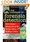The Casebook of Forensic Detection: How Science Solved 100 of the World's Most Baffling Crimes