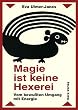 Magie ist keine Hexerei: Vom bewu�ten Umgang mit Energie