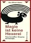 Magie ist keine Hexerei: Vom bewu�ten Umgang mit Energie