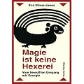 Magie ist keine Hexerei: Vom bewu�ten Umgang mit Energie