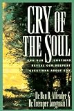 The Cry of the Soul: How Our Emotions Reveal Our Deepest Questions about God