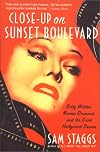 Close-up on Sunset Boulevard: Billy Wilder, Norma Desmond, and the Dark Hollywood Dream
