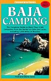 Baja Camping - The Complete Guide: Featuring Every Campground from Tijuana to Cabo San Lucos, Including 1,000 Miles of Shoreline (Foghorn Outdoors: Baja Camping)