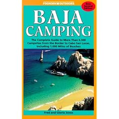 Baja Camping - The Complete Guide: Featuring Every Campground from Tijuana to Cabo San Lucos, Including 1,000 Miles of Shoreline (Foghorn Outdoors: Baja Camping)
