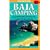 Baja Camping - The Complete Guide: Featuring Every Campground from Tijuana to Cabo San Lucos, Including 1,000 Miles of Shoreline (Foghorn Outdoors: Baja Camping)