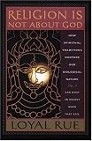 Religion Is Not About God: How Spiritual Traditions Nurture Our Biological Nature