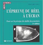 L Epreuve du réel à l écran : essai sur le principe de réalité documentaire