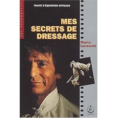 Mes secrets de dressage. Trait� d'�quitation efficace