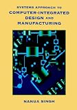 Systems Approach to Computer-Integrated Design and Manufacturing