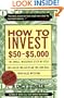 How to Invest $50 to $5000: The Small Investor's Step-By-Step, Dollar-By-Dollar Plan for Low-Risk, High-Value Investing