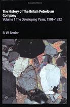 The History of the British Petroleum Company: Volume 1, The Developing Years, 19011932: 001 (History of British Petroleum)