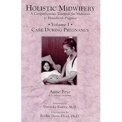 Holistic Midwifery: A Comprehensive Textbook for Midwives in Homebirth Practice